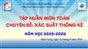 CHUYÊN ĐỀ TỔ KHOA HỌC TỰ NHIÊN 1: "THIẾT KẾ CÂU HỎI KIỂM TRA ĐÁNH GIÁ MẠCH THỐNG KÊ - XÁC SUẤT THEO ĐỊNH HƯỚNG TIẾP CẬN NĂNG LỰC" 🎉