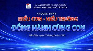 TRƯỜNG THCS CẦU GIẤY A: HIỂU CON – HIỂU TRƯỜNG – ĐỒNG HÀNH CÙNG CON VỮNG BƯỚC TƯƠNG LAI