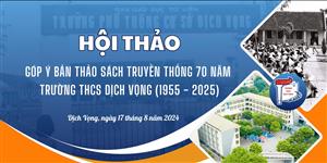 HỘI THẢO GÓP Ý CHO BẢN THẢO SÁCH TRUYỀN THỐNG 70 NĂM TRƯỜNG THCS DỊCH VỌNG (1955-2025)